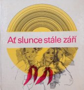 kniha Ať slunce stále září Sborník k 60. výročí založení Všesvazové pionýrské organizace V. I. Lenina, Lidové nakladatelství 1982