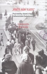 kniha "Vraťte nám vlasy!" první máničky, vlasatci a hippies v komunistickém Československu : studie a edice dokumentů, Academia 2010