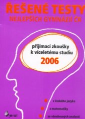 kniha Řešené testy nejlepších víceletých gymnázií ČR 2006, přijímací zkoušky ke studiu z českého jazyka, z matematiky, ze všeobecných znalostí, Pierot 