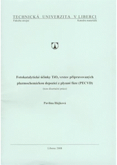 kniha Fotokatalytické účinky TiO2 vrstev připravovaných plazmochemickou depozicí z plynné fáze (PECVD) (teze disertační práce), Technická univerzita v Liberci 2008