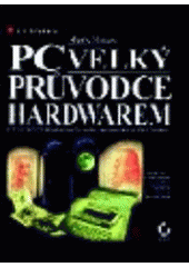 kniha PC - velký průvodce hardwarem, Grada 1998