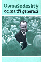 kniha Osmašedesátý očima tří generací fakta - úvahy - názory, Syndikát novinářů 2018