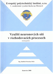 kniha Využití neuronových sítí v rozhodovacích procesech (monografie), Evropský polytechnický institut 2008