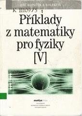 kniha Příklady z matematiky pro fyziky V., Matfyzpress 2003