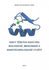 kniha Ionty těžkých kovů pro biologické, medicínské a nanotechnologické využití, Mendelova univerzita v Brně 2014