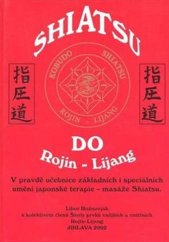 kniha Shiatsu Do Rojin-Lijang v pravdě učebnice základních i speciálních umění japonské terapie - masáže shiatsu, Pragma 2007