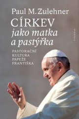 kniha Církev jako matka a pastýřka Pastorační kultura papeže Františka, Vyšehrad 2019