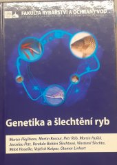 kniha Genetika a šlechtění ryb , Jihočeská univerzita v Českých Budějovicích, Fakulta rybářství a ochrany vod, Výzkumný ústav rybářský a hydrobiologický 2013