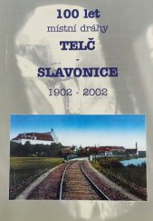 kniha 100 let místní dráhy Telč - Slavonice 1902-2002, Společnost telčské místní dráhy 2002