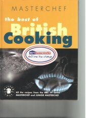 kniha The best of British Cooking All the recipes from the BBC TV series MASTERCHEF and JUNIOR MASTERCHEF, Ebury Press 1999