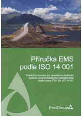 kniha Příručka EMS podle ISO 14 001 praktický průvodce pro zavedení a udržování systému environmentálního managementu podle normy ČSN EN ISO 14 001, Envi Group 2008