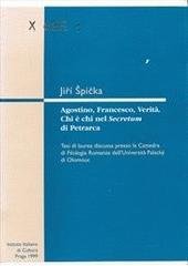 kniha Agostino, Francesco, Verita chi e chi nel Secretum di Petrarca : tesi di laurea in filologia italiana discussa presso la Cattedra di Filologia Romanza dell'Universita Palacký di Olomouc, Istituto Italiano di Cultura 2000