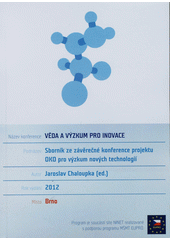 kniha Věda a výzkum pro inovace sborník z konference = Science and Research for Innovation : proceedings of the conference : sborník příspěvků ke stejnojmenné konferenci konané dne 5.9.2012 v Brně, BIC Brno 2012