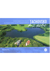 kniha Tachovsko z nebe Tachov Region from heaven - Die Region Tachov aus der Vogelperspektive, Creative Business Studio 2017