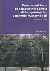 kniha Fenomén odchodu do samostatného života dítěte vyrůstajícího v náhradní výchovné péči, Národní ústav pro vzdělávání 2012