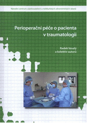 kniha Perioperační péče o pacienta v traumatologii, Národní centrum ošetřovatelství a nelékařských zdravotnických oborů 2011