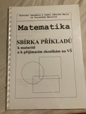 kniha Matematika Sbírka příkladů k maturitě a k přijímacím zkouškám na VŠ, OA a VOŠ ve Valašském Meziříčí 1997