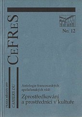 kniha Zprostředkování a prostředníci v kultuře: antologie francouzských společenských věd, Francouzský ústav pro výzkum ve společenských vědách 1997