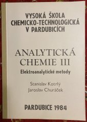 kniha Analytická chemie III elektroanalytické metody : určeno pro posl. VŠCHT Pardubice, Vysoká škola chemicko-technologická 1984