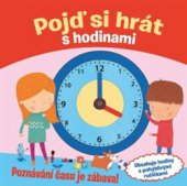 kniha Pojď si hrát s hodinami Poznávání času je zábava!, Slovart 2015