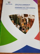 kniha Jižní Čechy harmonické základní turistické informace = Südböhmen voll von Harmonie : touristische Informationen, Pro Jihočeský kraj vydala Jihočeská centrála cestovního ruchu 2009