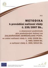 kniha Metodika k provádění nařízení vlády č.239/2007 Sb., o stanovení podmínek pro poskytování dotací na zalesňování zemědělské půdy, ve znění nařízení vlády č. 148/2008 Sb., č. 480/2009 Sb. a nařízení vlády č. 369/2010 Sb., Ministerstvo zemědělství 2011