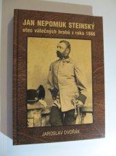 kniha Jan Nepomuk Steinský otec válečných hrobů z roku 1866, Jaroslav Dvořák 2011