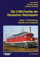 kniha Die V 300-Familie der Deutschen Reichsbahn Band 1: Entwicklung, Technik und Umbauten, EK-Verlag 2020