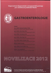 kniha Gastroenterologie doporučené diagnostické a terapeutické postupy pro všeobecné praktické lékaře 2012 : [novelizace 2012], Společnost všeobecného lékařství ČLS JEP, Centrum doporučených postupů pro praktické lékaře 2012