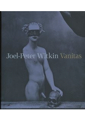 kniha Joel-Peter Witkin Vanitas, Arbor vitae 2011