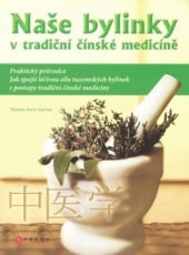 kniha Naše bylinky v tradiční čínské medicíně praktický průvodce, CPress 2009