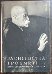 kniha TGM Já chci být i já po smrti : Životní a duchovní profil T.G. Masaryka, Za svobodu 1948