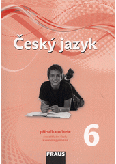 kniha Český jazyk 6 příručka učitele -  pro základní školy a víceletá gymnázia, Fraus 2013