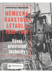 kniha Německá raketová letadla 1935-1945 vývoj převratné techniky, Svojtka & Co. 2000