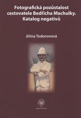 kniha Fotografická pozůstalost cestovatele Bedřicha Machulky katalog negativů, Národní muzeum 2009