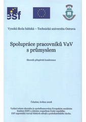 kniha Spolupráce pracovníků VaV s průmyslem konference, Čeladná, 6. a 7. května 2008 : sborník příspěvků, VŠB - Technická univerzita 2008