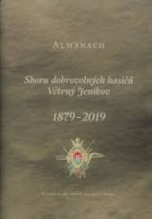 kniha Almanach Sboru dobrovolných hasičů Větrný Jeníkov 1879 - 2019 Vydáno k 140. výročí založení sboru, Městys Větrný Jeníkov 2019