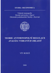 kniha Teorie antimonopolní regulace analýza vybraných oblastí, Slezská univerzita v Opavě, Obchodně podnikatelská fakulta 2008