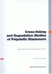 kniha Cross-linking and degradation studies of polyolefin elastomers = Studie síťování a degradace u polyolefinových elastomerů : doctoral thesis summary, Tomas Bata University in Zlín 2012