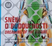 kniha Snění o budoucnosti Design československého skla a bižuterie 1948-1989, Muzeum skla a bižuterie v Jablonci nad Nisou 2022