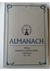 kniha Almanach ke 100. výročí založení Gymnázia Ladislava Jaroše v Holešově 1899-1999, Gymnázium Ladislava Jaroše v Holešově 1999