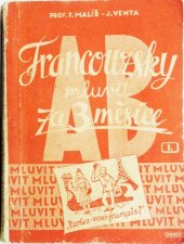 kniha Francouzsky mluvit za 3 měsíce. [Díl] I, - Rozhovory, slovíčka, mluvnice, Práce 1947