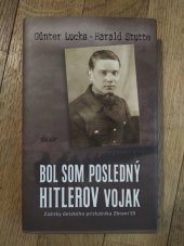 kniha Bol som posledný Hitlerov vojak Zážitky detskeho prislusnika Zbraní SS, Ikar 2011