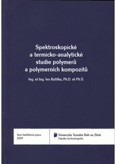 kniha Spektroskopické a termicko-analytické studie polymerů a polymerních kompozitů = Spectroscopic and thermal analytic studies of polymers and polymer composites : teze habilitační práce, Univerzita Tomáše Bati ve Zlíně 2009