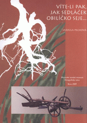 kniha Víte-li pak, jak sedláček obilíčko seje--, Moravské zemské museum 2009