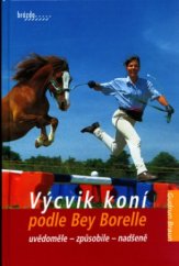 kniha Výcvik koní podle Bey Borelle, Brázda 2005