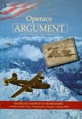 kniha Operace Argument  Sestřelení amerických bombardérů , s.n. 2004