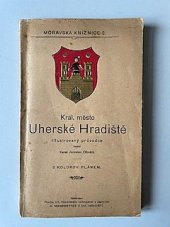 kniha KRÁL. MĚSTO UHERSKÉ HRADIŠTĚ ILLUSTROVANÝ PRŮVODCE, A.KIESSWETTER, UHERSKÉ HRADIŠTĚ 1914