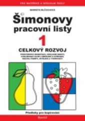 kniha Šimonovy pracovní listy. 1, - Celkový rozvoj : prostorová orientace, základní barvy, uvolňovací cviky, kreslení a střihání, rozvoj paměti, myšlení a tvořivosti : předlohy pro kopírování, Portál 2011