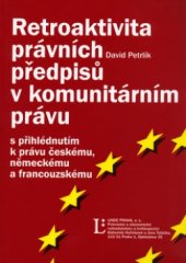 kniha Retroaktivita právních předpisů v komunitárním právu s přihlédnutím k právu českému, německému a francouzskému, Linde 2005